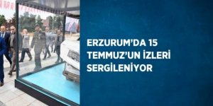Erzurum’da 15 Temmuz’un izleri sergilendi