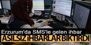 Erzurum'da SMS'le gelen ihbar bıktırdı