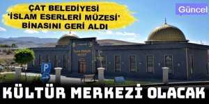 Çat Belediyesi 'İslam Eserleri Müzesi' binasını geri aldı