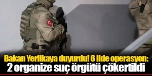6 ilde 2 organize suç örgütüne 'Kuyu-9' operasyonu