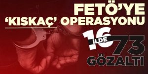 FETÖ'ye 16 ilde 'KISKAÇ' operasyonu: 73 gözaltı
