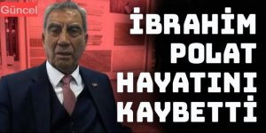 Erzurumlu iş insanı  İbrahim Polat hayatını kaybetti