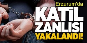 O katil Erzurum'da yakalandı: 4,5 yıldır aranıyordu
