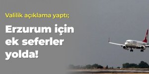 Valilik açıkladı: Erzurum için ek seferler yolda!