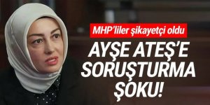 MHP'liler şikayetçi oldu; Ayşe Ateş hakkında soruşturma başlatıldı