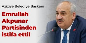 Aziziye Belediye Başkanı Emrullah Akpunar Partisinden istifa etti