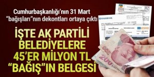 Cumhurbaşkanlığı'nın AK Partili Belediyelere 45'er milyon TL'lik ''bağış''ı belgelendi