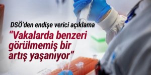 DSÖ'den endişe verici açıklama: Vakalarda benzeri görülmemiş bir artış yaşanıyor