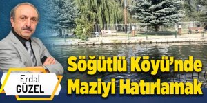 Söğütlü Köyü’nde Maziyi Hatırlamak