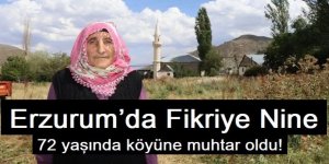 Erzurum’da Fikriye Nine 72 yaşında köyüne muhtar oldu!