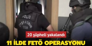 11 ilde FETÖ'ye "Kıskaç-25" operasyonu: 20 gözaltı