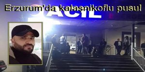 Erzurum'da kalaşnikoflu pusu!