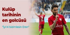 Kulüp tarihinin en golcüsü: İyiki varsın EREN