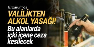 Erzurum Valisinden alkol yasağı kararı!