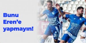 Erzurumspor FK: Bunu Eren'e yapmayın!