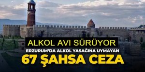 Erzurum'da ALKOL AVI:  Açıkta alkol alan 67 kişiye ceza