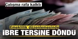 Emeklilik düzenlemesinde ibre tersine döndü!