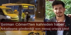 Erzurum'da 24 yaşındaki Selman Cömert'ten kahreden haber: Arkadaşına gönderdiği son mesaj ortaya çıktı!