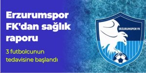 Erzurumspor FK'da, 3 futbolcunun tedavisine başlandı
