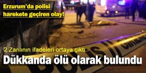Erzurum'da bir kişi ölü bulunmuştu! Şüphelilerin ifadesi ortaya çıktı