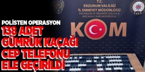 138 adet gümrük kaçağı cep telefonu ele geçirildi