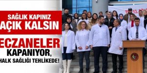 Eczaneler kapanıyor, halk sağlığı tehlikede!