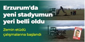 Erzurum'da yeni stadyumun yeri belli oldu