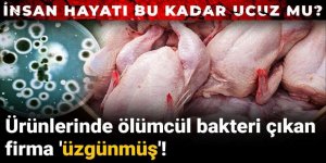 Ürünlerinde ölümcül bakteri çıkan firma 'üzgünmüş'!