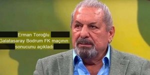 Erman Toroğlu Galatasaray Bodrum FK maçının sonucunu açıkladı
