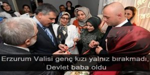 Erzurum Valisi genç kızı yalnız bırakmadı, devlet baba oldu