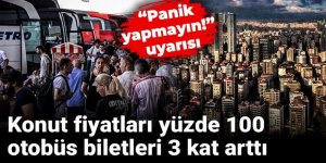 Konut fiyatları yüzde 100, otobüs biletleri 3 kat arttı