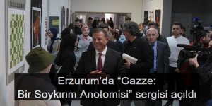 Erzurum’da “Gazze: Bir Soykırım Anotomisi” sergisi açıldı