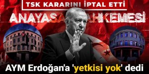 AYM Erdoğan'a 'yetkisi yok' dedi: TSK kararını iptal etti