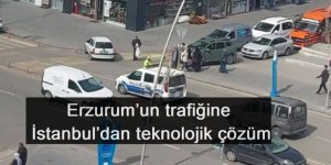 Erzurum’un trafiğine İstanbul’dan teknolojik çözüm