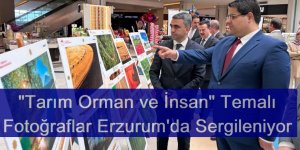 "Tarım Orman ve İnsan" Temalı Fotoğraflar Erzurum'da Sergileniyor