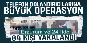 Dolandırıcılık Operasyonu: Erzurum ve 24 İlde 84 Şüpheli Yakalandı