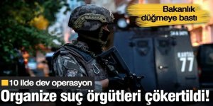 10 ilde organize suç örgütlerine operasyon