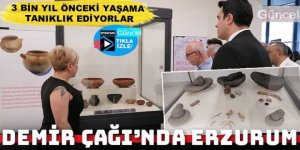 Erzurum'da 3 bin yıl önceki yaşama tanıklık eden eserler ilk kez sergileniyor