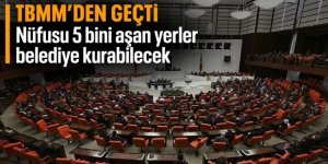 Nüfusu 5 bini geçen yerleşim yerlerinde belediye kurulabilecek