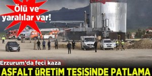 Erzurum Güven asfalt tesisinde patlama: 1 ölü 1 yaralı!