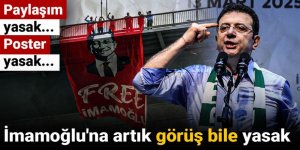 İmamoğlu'na artık görüş bile yasak