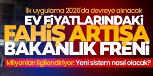 Ev fiyatlarındaki fahiş artışa bakanlık freni