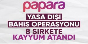 Papara ödeme sistemine yasa dışı bahis operasyonu