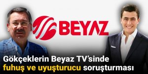 Gökçeklerin Beyaz TV'sinde fuhuş ve uyuşturucu soruşturması