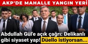 Abdullah Gül'e açık çağrı: Delikanlı gibi siyaset yap! Düello istiyorsan...