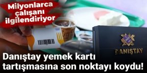 Danıştay yemek kartı tartışmasına son noktayı koydu!