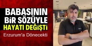 Babasının bir sözü hayatını değiştirdi