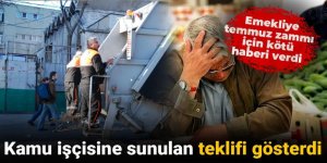 Kamu işçisine sunulan teklifi gösterdi, emekliye temmuz zammı için kötü haberi verdi