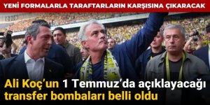 Ali Koç'un 1 Temmuz'da açıklayacağı transfer bombaları belli oldu