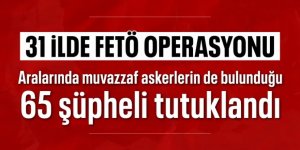 31 ilde FETÖ'ye yönelik operasyonda 95 kişi yakalandı